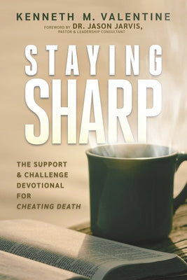 Book cover of Staying Sharp: The Support & Challenge Devotional for Cheating Death by Valentine, Kenneth M.