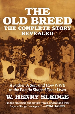 Book cover of The Old Breed... the Complete Story Revealed: A Father, a Son, and How WWII in the Pacific Shaped Their Lives by Sledge, W. Henry