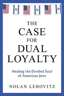 Book cover of The Case for Dual Loyalty by Lebovitz, Nolan