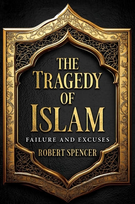 Book cover of The Tragedy of Islam: Failure and Excuses by Spencer, Robert