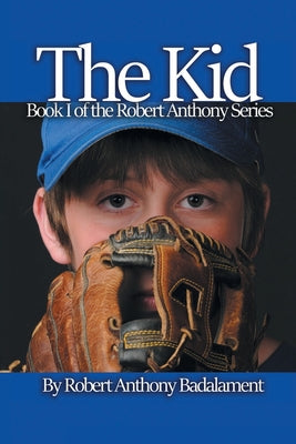 The Kid: The Robert Anthony Series Book 1 by Robert Anthony Badalament book cover
