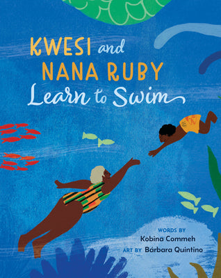 Book cover of Kwesi and Nana Ruby Learn to Swim by Commeh, Kobina