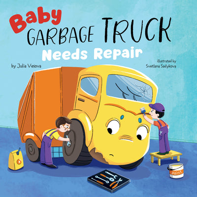 Book cover of Baby Garbage Truck Needs Repair by Clever Publishing