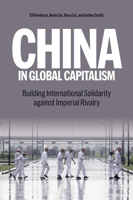 Book cover of China in Global Capitalism: Building International Solidarity Against Imperial Rivalry by Lin, Peifeng