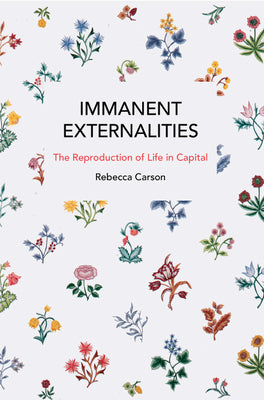 Book cover of Immanent Externalities: The Reproduction of Life in Capital by Carson, Rebecca