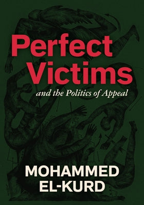 Book cover of Perfect Victims: And the Politics of Appeal by El-Kurd, Mohammed