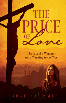 The Price of Love: The Fate of a Woman--And a Warning to the West by Sabatina James book cover