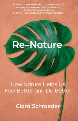 Re-Nature: How Nature Helps Us Feel Better and Do Better by Clara Schroeder book cover