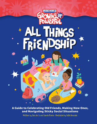 Book cover of Rebel Girls All Things Friendship: A Guide to Celebrating Old Friends, Making New Ones, and Navigating Sticky Social Situations by Rebel Girls