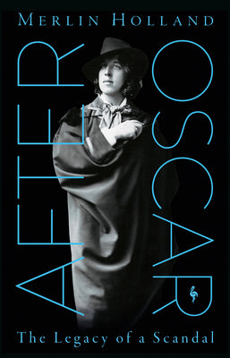 Book cover of After Oscar: The Legacy of a Scandal by Holland, Merlin