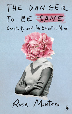 The Danger to Be Sane: Creativity and the Eccentric Mind by Montero, Rosa book cover