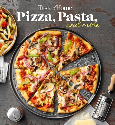 Book cover of Taste of Home Pizza, Pasta, and More Cookbook: 200+ Recipes for Classic Favorites, Appetizers, and Desserts by Taste of Home