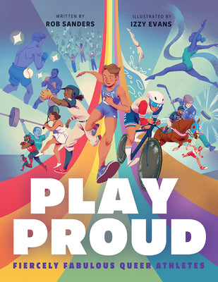 Play Proud: Fiercely Fabulous Queer Athletes by Sanders, Rob book cover