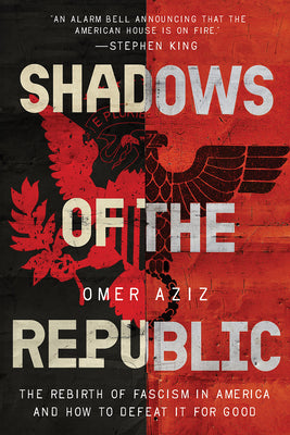 Shadows of the Republic: The Rebirth of Fascism in America and How to Defeat It for Good by Aziz, Omer book cover