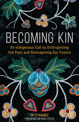 Book cover of Becoming Kin: An Indigenous Call to Unforgetting the Past and Reimagining Our Future by Krawec, Patty