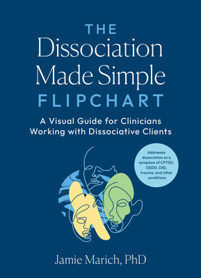 The Dissociation Made Simple Flipchart: A Visual Guide for Clinicians Working with Dissociative Clients--Addresses Dissociation as a Symptom of Cptsd, by Jamie Marich book cover