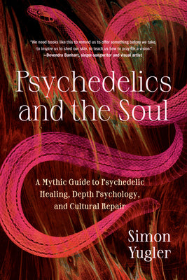 Book cover of Psychedelics and the Soul: A Mythic Guide to Psychedelic Healing, Depth Psychology, and Cultural Repair by Yugler, Simon