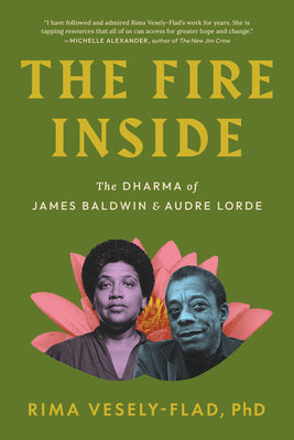 The Fire Inside: The Dharma of James Baldwin and Audre Lorde by Vesely-Flad, Rima, PH. D. book cover