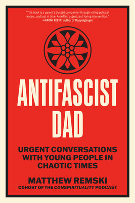 Antifascist Dad: Urgent Conversations with Young People in Chaotic Times by Remski, Matthew book cover