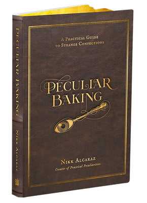 Peculiar Baking: A Practical Guide to Strange Confections by Nikk Alcaraz book cover