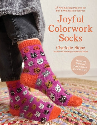Joyful Colorwork Socks: 25 New Knitting Patterns for Fun & Whimsical Footwear Featuring Pets, Games, Food, Hobbies & More by Charlotte Stone book cover