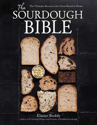 The Sourdough Bible: The Ultimate Resource for Great Bread at Home by Boddy, Elaine book cover