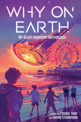 Why on Earth: An Alien Invasion Anthology by Vania Stoyanova book cover
