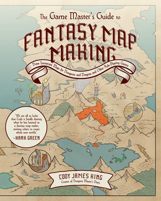 Book cover of The Game Master's Guide to Fantasy Mapmaking: Draw Immersive Maps for Dungeons & Dragons and Other Role-Playing Games by King, Cody James