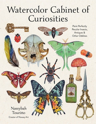 Watercolor Cabinet of Curiosities: Paint Perfectly Peculiar Insects, Antiques & Other Oddities by Touri book cover