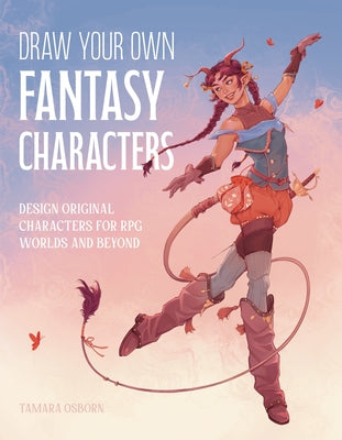 Draw Your Own Fantasy Characters: Design Original Characters for RPG Worlds and Beyond by Tamara Osborn book cover
