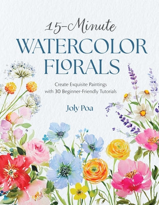 15-Minute Watercolor Florals: Create Exquisite Paintings with 30 Beginner-Friendly Tutorials by Joly Poa book cover