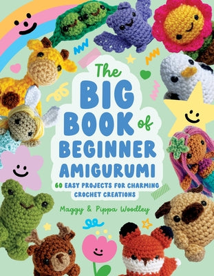 The Big Book of Beginner Amigurumi: 60 Easy Projects for Charming Crochet Creations by Woodley, Maggy book cover