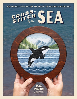 Cross-Stitch by the Sea: 25 Projects to Capture the Beauty of Beaches and Oceans by Max Pigeon book cover