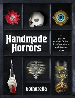 Handmade Horrors: 40 Upcycled Oddities Crafted from Spare Parts and Strange Ideas by Rachel Bennick book cover