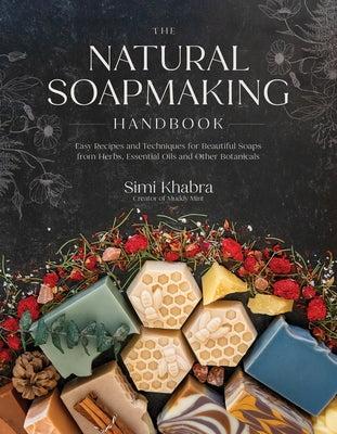 The Natural Soapmaking Handbook: Easy Recipes and Techniques for Beautiful Soaps from Herbs, Essential Oils and Other Botanicals by Simi Khabra book cover