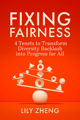 Fixing Fairness: 4 Tenets to Transform Diversity Backlash Into Progress for All by Lily Zheng book cover