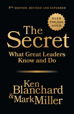 Book cover of The Secret, 4th Edition, Revised and Expanded: What Great Leaders Know and Do by Blanchard, Ken