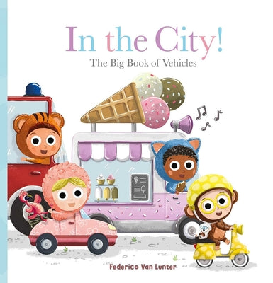 Book cover of In the City! the Big Book of Vehicles by Van Lunter, Federico