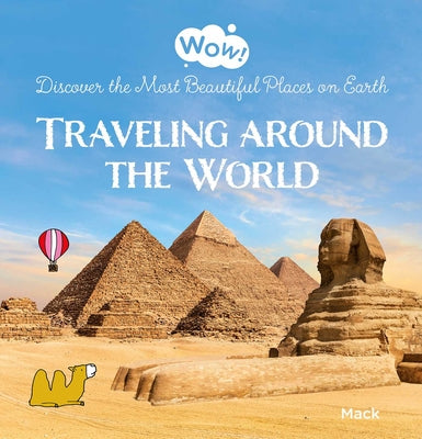 Book cover of Wow! Traveling Around the World. Discover the Most Beautiful Places on Earth by Van Gageldonk, Mack
