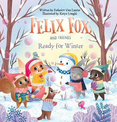 Book cover of Felix Fox and Friends. Ready for Winter by Van Lunter, Federico