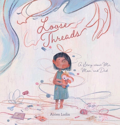 Book cover of Loose Threads. a Story about Me, Mom, and Dad by Ludin, Airien