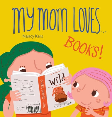 Book cover of My Mom Loves... Books! by Kers, Nancy