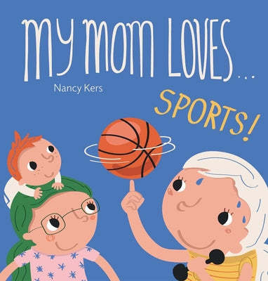 Book cover of My Mom Loves . . . Sports! by Kers, Nancy