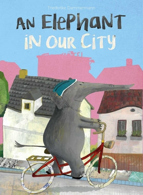 Book cover of An Elephant in Our City by Dammermann, Friederike