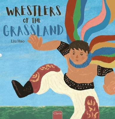 Book cover of Wrestlers of the Grassland by Liu, Hao