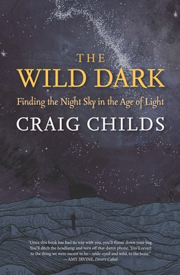 Book cover of The Wild Dark: Finding the Night Sky in the Age of Light by Childs, Craig