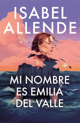 Book cover of Mi Nombre Es Emilia del Valle / My Name Is Emilia del Valle by Allende, Isabel