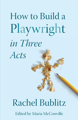 How to Build a Playwright in Three Acts by Rachel Bublitz book cover