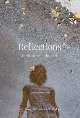 Book cover of Reflections: Earth, Heart, Light, Dark by Bragg, Dawn