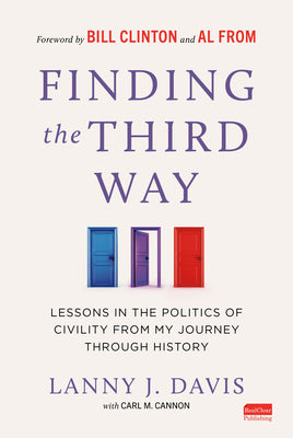 Finding the Third Way: Lessons in the Politics of Civility from My Journey Through History by Lanny J. Davis book cover